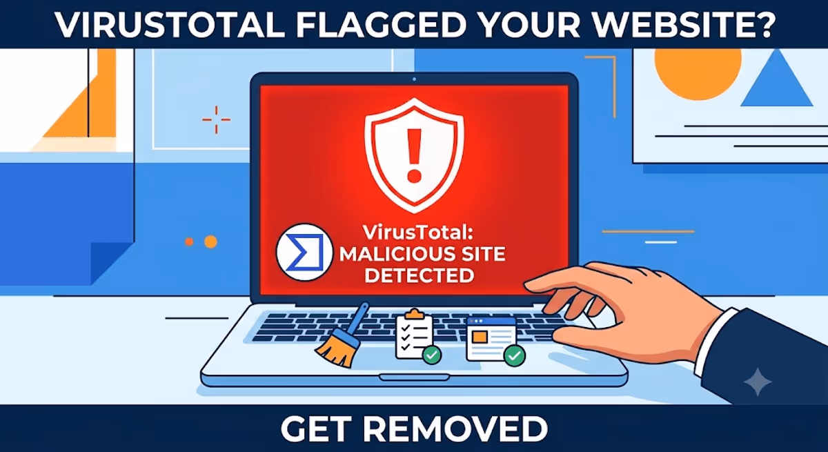 VirusTotal Flagged Your Website? What It Really Means — and How to Actually Get Removed